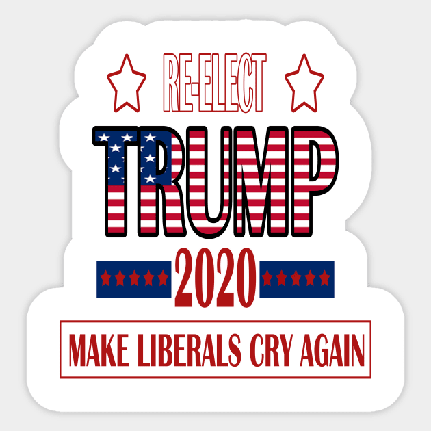 Re-Elect Trump 2020 Make Liberals Cry Again Sticker by YassShop